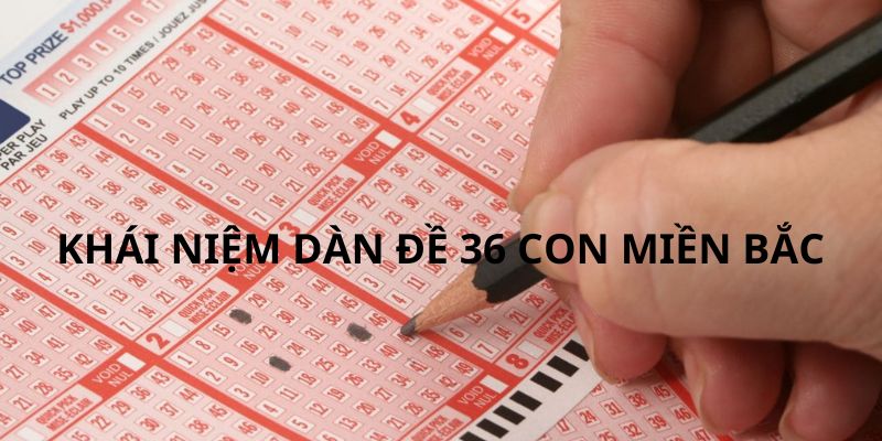 Khái niệm chuẩn xác nhất về dàn đề 36 con miền Bắc 