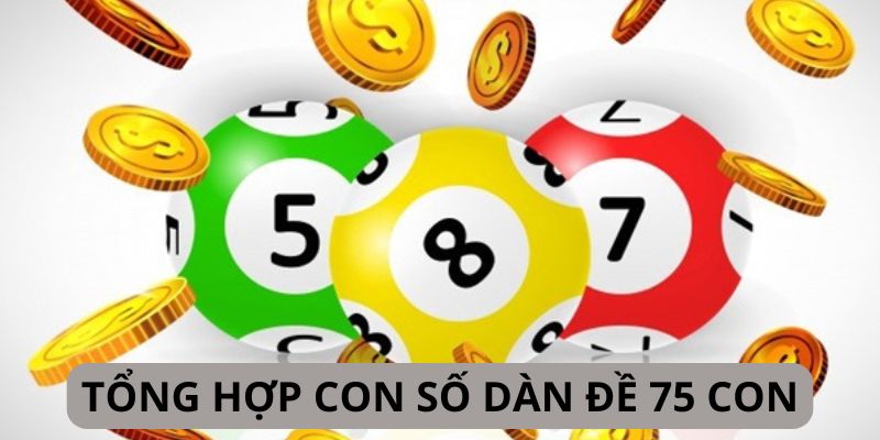 Tổng hợp các con số theo dàn đề 75 con miền Bắc