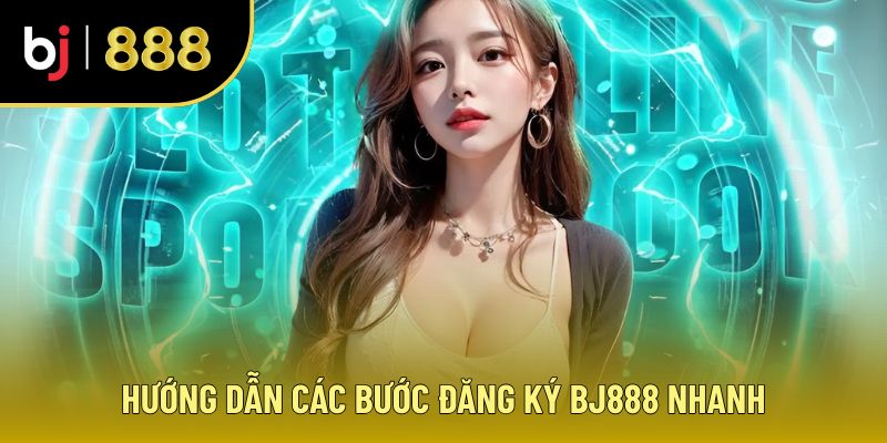 Hướng dẫn đăng ký BJ888
