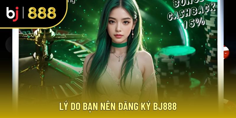 Lợi ích khi đăng ký BJ888